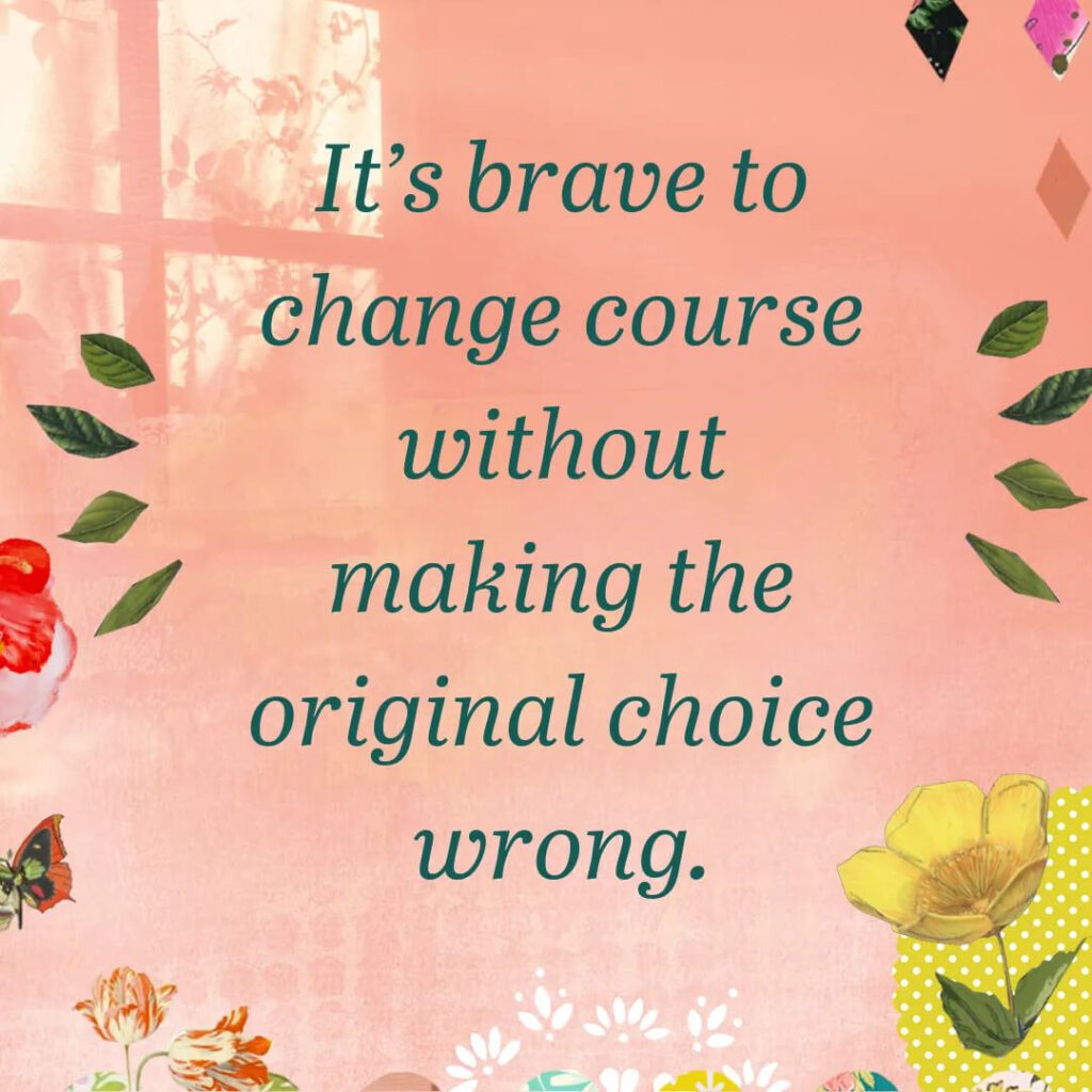 Brave to change course quote by mixed media artist Kelly Rae Roberts